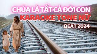 Karaoke Chúa Là Tất Cả Đời Con tone nữ 2024