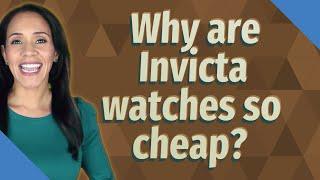 Why are Invicta watches so cheap?