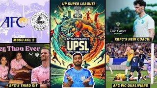 UP Super League|Mohun Bagan ACL 2 Update|KBFC New coach|BFC Third Kit|AFC WC Qualifiers R3