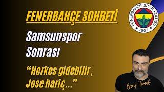 FENERBAHÇE SOHBETİ - "Herkes gitsin Hoca kalsın!" Samsun Maçı Sonrası