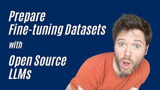 Prepare Fine-tuning Datasets with Open Source LLMs