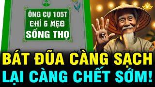 [Lạ] RỬA BÁT ĐŨA CÀNG SẠCH CÀNG NGUY MÀ RA ĐI SỚM, Cụ Ông 105T Mách 5 MẸO SỐNG KHỎE THỌ | BTT