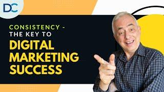 Consistency - The Key To Digital Marketing Success - Don Crowther