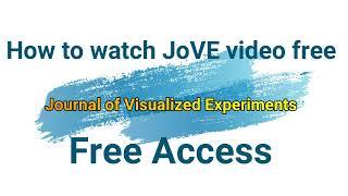 JoVE Video free | How to watch free and full video on Journal of Visualized experiments #jove