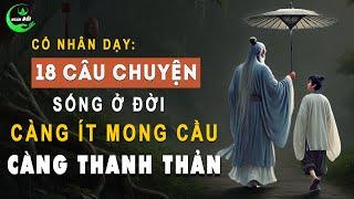 18 Câu Chuyện Trí Tuệ Cổ Nhân Dạy: Đời Người, Càng Ít Mong Cầu Càng Thanh Thản | Triết Lý Sống Khôn