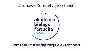 Darmowe Korepetycje z chemii #02: Konfiguracja elektronowa