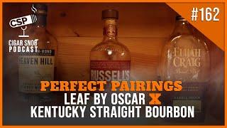 Perfect Pairings: Leaf by Oscar & Kentucky Straight Bourbon - Cigar Snob Podcast E162