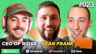 E023: Ridge's Sean Frank drops in! Talking big swings, partnerships and being a fireman CEO