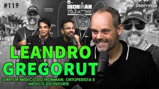 #119 - Diretor Médico do IRONAMAN Brasil, Ortopedista e Médico do Esporte  - Dr. Leandro Gregorut