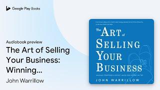 The Art of Selling Your Business: Winning… by John Warrillow · Audiobook preview