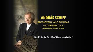 András Schiff - Sonata No.29 in B, Op.106 "Hammerklavier" - Beethoven Lecture-Recitals