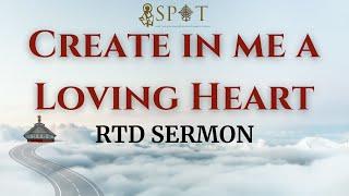 Create in Me a Loving Heart || RTD Sermon