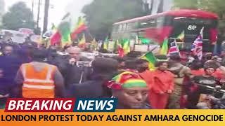 BREAKING NEWS: SCENES OF PROTEST TODAY IN LONDON OVER AMHARA GENOCIDE IN ETHIOPIA