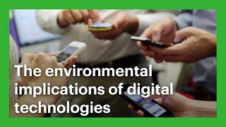 The Environmental Implications of Digital Technologies