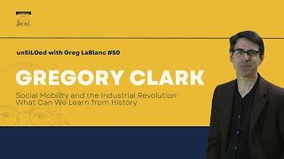 #50 Social Mobility and the Industrial Revolution:What Can We Learn from History feat. Gregory Clark