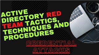 Active Directory Red Team Tactics, Techniques and Procedures  | Credential Attacks