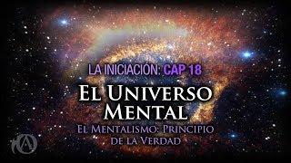 18. El Universo Mental. El Mentalismo: Principio de la Verdad.