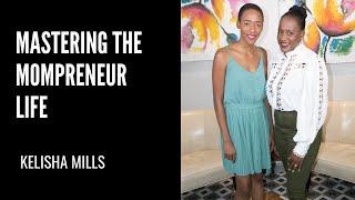 Mastering the Mompreneur Life - Kelisha Mills