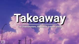 The Chainsmokers, Illenium - Takeaway ft. Lennon Stella (lyrics)