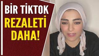 BİR TİKTOK REZALETİ DAHA!