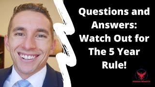 Questions and Answers: Watch Out for The 5 Year Rule!