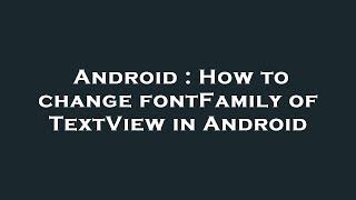 Android : How to change fontFamily of TextView in Android