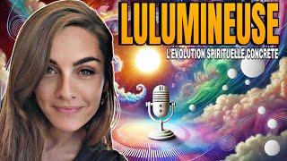 LULUMINEUSE L’évolution spirituelle concrète. @lulumineusebelight