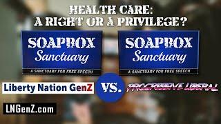 Health Care: Liberty Nation GenZ vs Progressive Liberal: SoapBox Sanctuary