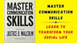 Master Communication Skills: Learn to Transform Your Social Life (Audiobook)