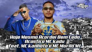 MC Kadu MC Kanhoto e MC Murilo MT - Acordei Bem Cedo / Vida Longa Pra Quem Se Arrisca