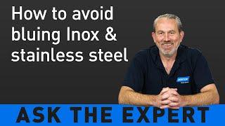  ASK THE EXPERT: How to avoid bluing on stainless steel & Inox