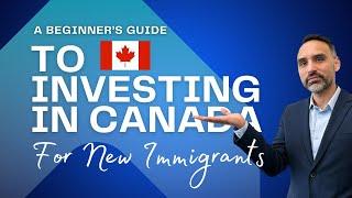 Essential Investment Strategies for New Immigrants to Canada