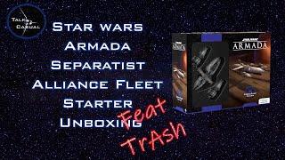 Talk Casual - Star wars Armada Separatist Alliance Fleet Starter Unboxing. Feat. TrAsh