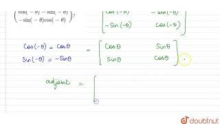 What is the adjoint of the matrix ({:(cos(-theta)-sin(-theta)),(-sin(-theta)cos(-theta)):})? | 1...