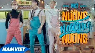 Nướng Nướng Nướng - HKT [MV HD OFFICIAL] (OST Phim Tình Xuyên Biên Giới)