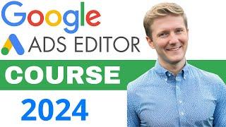 Google Ads Editor Course 2024 | How to Use Google Ads Editor Step by Step