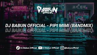 DJ BABUN OFFICIAL - PIPI MIMI (BANDMIX)