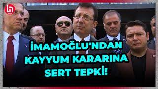 Ekrem İmamoğlu'ndan Kayyum kararına çok sert tepki!