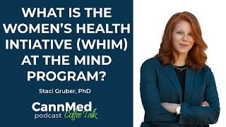 What is the Women's Health Initiative (WHIM) at the MIND Program? - Dr. Staci Gruber