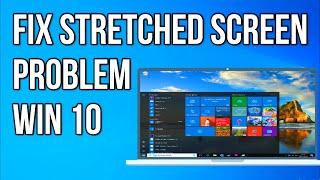 How To Fix Stretched Screen problem on Windows 10