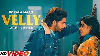 Velly - Korala Maan (HD Video) - Ft. Urfi Javed | New Punjabi Song 2024 | Latest Songs 2024