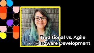 Traditional vs. Agile Hardware Development - PDC 2021