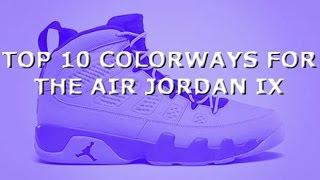 TOP 10 COLORWAYS FOR THE AIR JORDAN IX !!!!!!