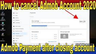 How to cancel Admob account | Receive payment after cancelling admob account in 2020