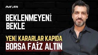 BEKLENMEYENİ BEKLE| YENİ KARARLAR KAPIDA| Emre ŞİRİN #ekonomi #haber #borsa