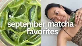 SEPTEMBER MATCHA FAVORITES ⭐ - $150 matcha?!!!