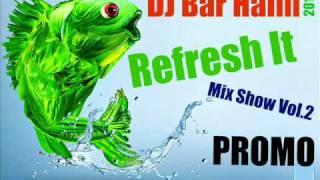 DJ Bar Haim - Refresh It - The Show Mx Vol.2 - 2011 - Promo