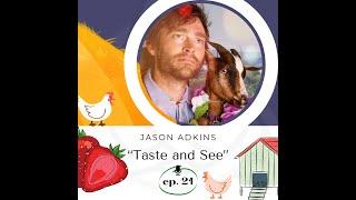 21 | Taste and See with Jason Adkins