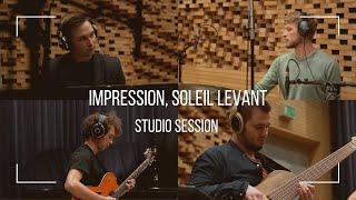 IMPRESSION, SOLEIL LEVANT - Studio Session