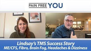 Lindsay's TMS Success Story - ME/CFS, Fibromyalgia, Brain Fog, Headaches and Dizziness